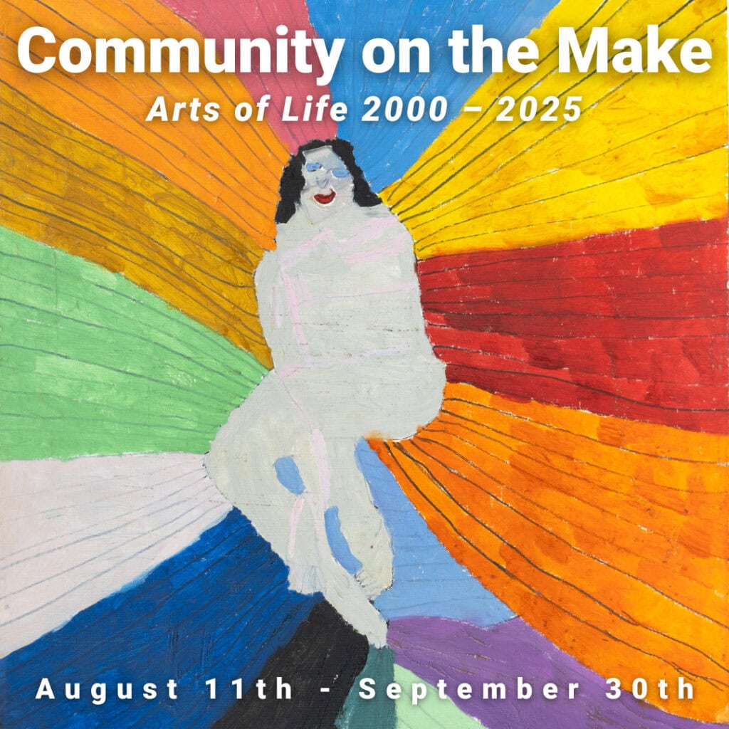 Community on the Make | Arts of Life 2000 – 2025